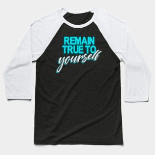 Remain true to Yourself motivational Quote Baseball T-Shirt